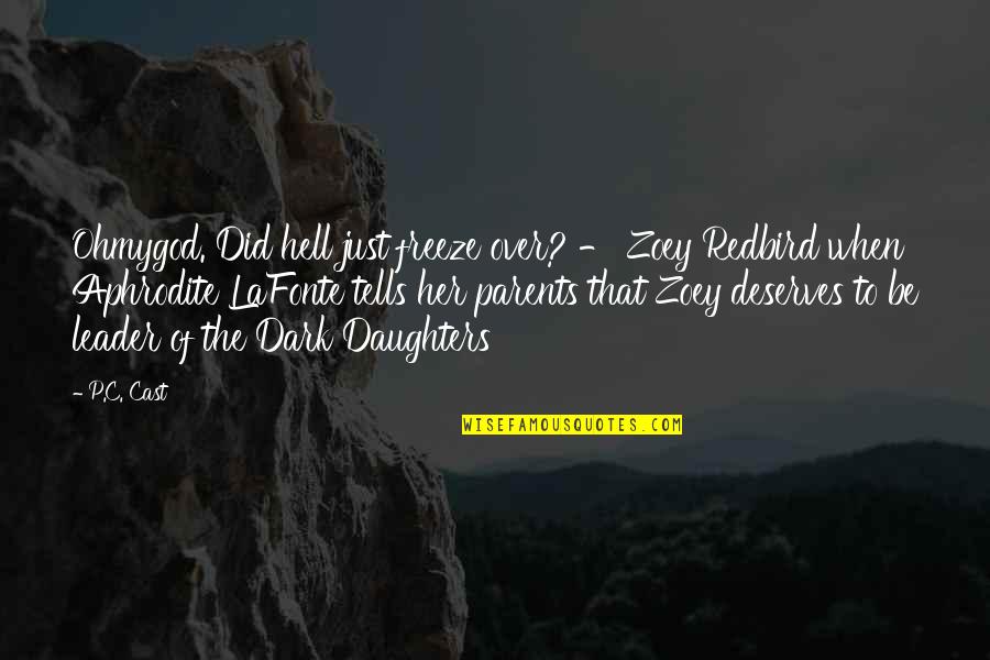 Grief And Discomfort Quotes By P.C. Cast: Ohmygod. Did hell just freeze over? - Zoey Grief And Discomfort Quotes By P.C. Cast: Ohmygod. Did hell just freeze over? - Zoey