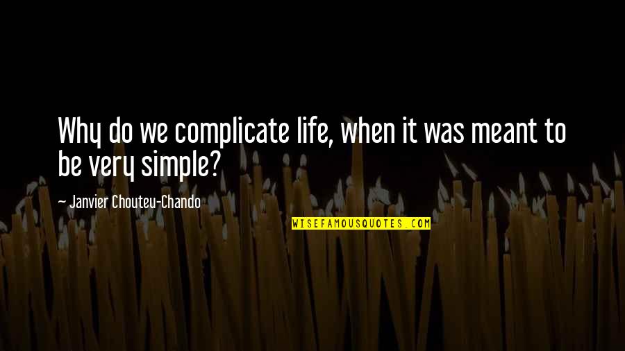 Grief And Family Quotes By Janvier Chouteu-Chando: Why do we complicate life, when it was