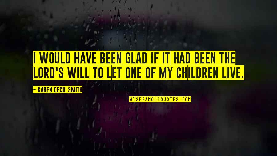 Grief And Family Quotes By Karen Cecil Smith: I would have been glad if it had Grief And Family Quotes By Karen Cecil Smith: I would have been glad if it had