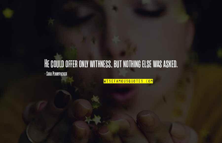 Grief And Friendship Quotes By Sara Pennypacker: He could offer only withness, but nothing else Grief And Friendship Quotes By Sara Pennypacker: He could offer only withness, but nothing else