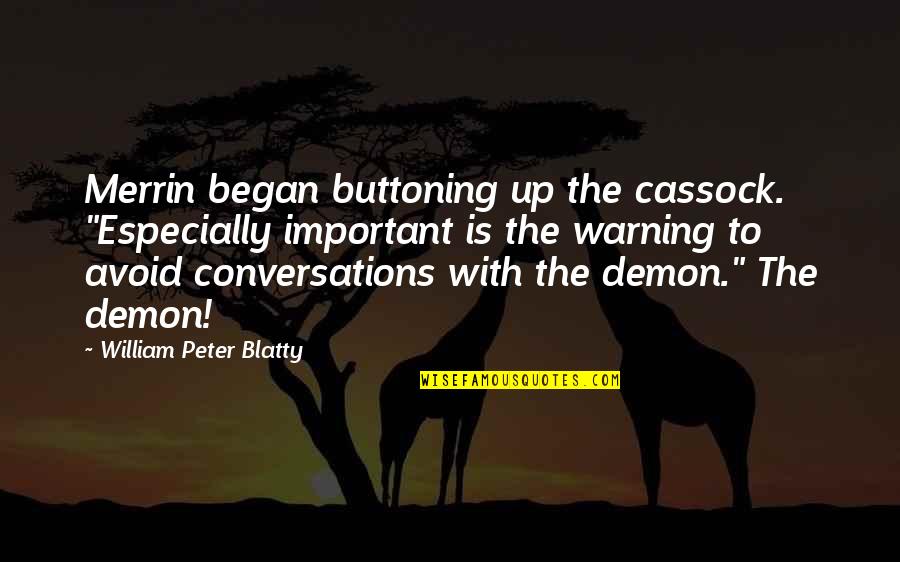 Grief And Friendship Quotes By William Peter Blatty: Merrin began buttoning up the cassock. "Especially important Grief And Friendship Quotes By William Peter Blatty: Merrin began buttoning up the cassock. "Especially important
