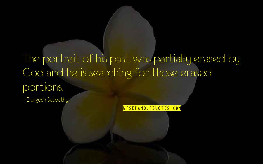 Grief And God Quotes By Durgesh Satpathy: The portrait of his past was partially erased
