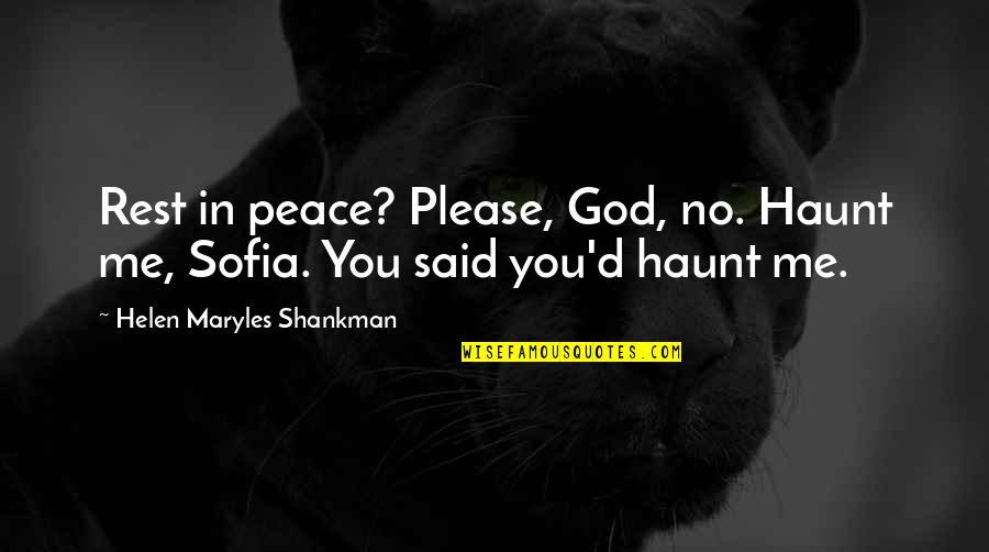 Grief And God Quotes By Helen Maryles Shankman: Rest in peace? Please, God, no. Haunt me,