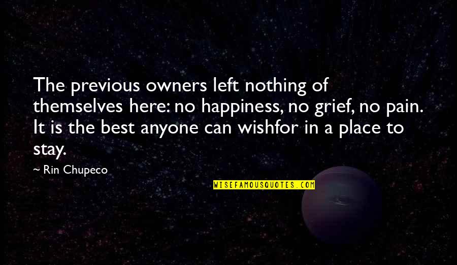 Grief And Happiness Quotes By Rin Chupeco: The previous owners left nothing of themselves here: Grief And Happiness Quotes By Rin Chupeco: The previous owners left nothing of themselves here: