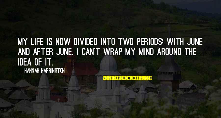 Grief And Life Quotes By Hannah Harrington: My life is now divided into two periods: Grief And Life Quotes By Hannah Harrington: My life is now divided into two periods: