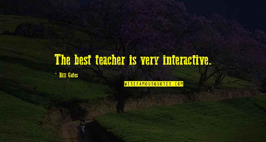 Grief And Loneliness Quotes By Bill Gates: The best teacher is very interactive.