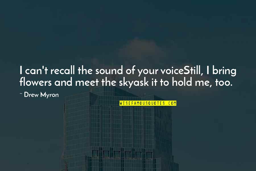 Grief And Loneliness Quotes By Drew Myron: I can't recall the sound of your voiceStill,