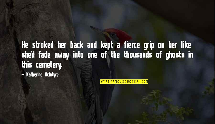 Grief And Loneliness Quotes By Katherine McIntyre: He stroked her back and kept a fierce