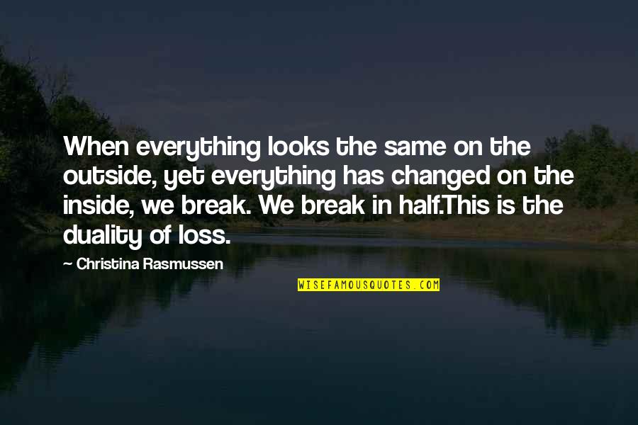 Grief And Loss Inspirational Quotes By Christina Rasmussen: When everything looks the same on the outside, Grief And Loss Inspirational Quotes By Christina Rasmussen: When everything looks the same on the outside,