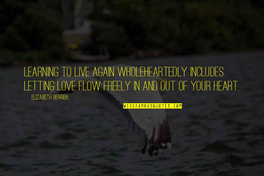 Grief And Loss Inspirational Quotes By Elizabeth Berrien: Learning to live again wholeheartedly includes letting love Grief And Loss Inspirational Quotes By Elizabeth Berrien: Learning to live again wholeheartedly includes letting love