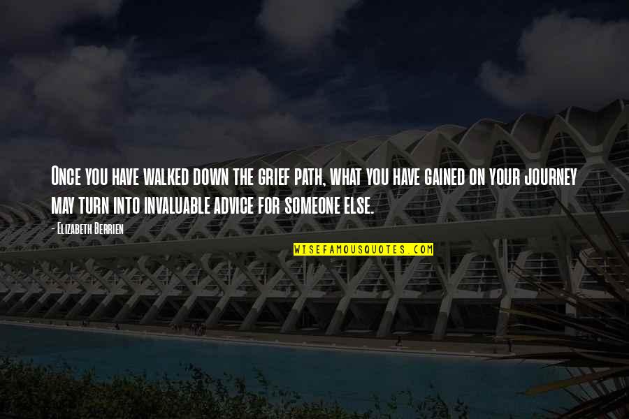 Grief And Loss Inspirational Quotes By Elizabeth Berrien: Once you have walked down the grief path, Grief And Loss Inspirational Quotes By Elizabeth Berrien: Once you have walked down the grief path,