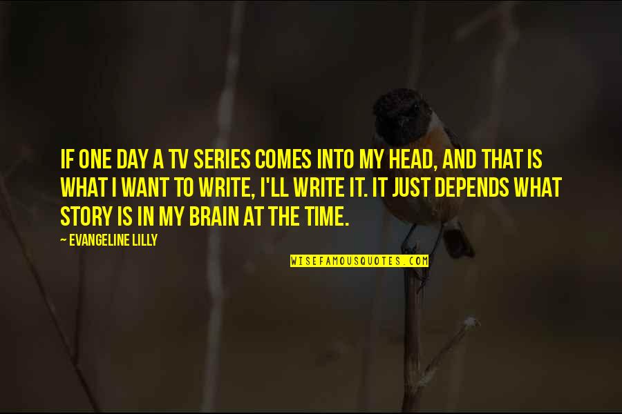 Grief And Loss Inspirational Quotes By Evangeline Lilly: If one day a TV series comes into Grief And Loss Inspirational Quotes By Evangeline Lilly: If one day a TV series comes into
