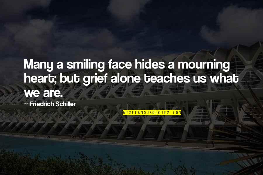Grief And Mourning Quotes By Friedrich Schiller: Many a smiling face hides a mourning heart;
