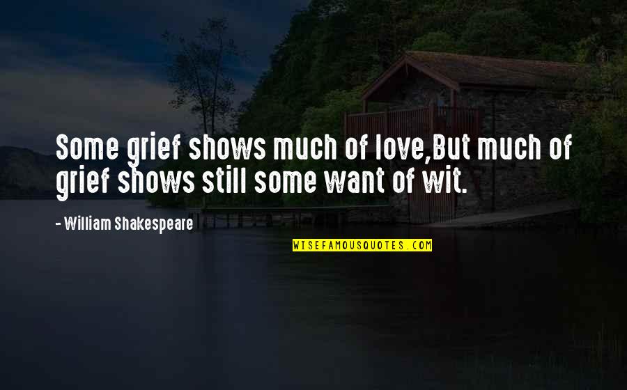 Grief And Mourning Quotes By William Shakespeare: Some grief shows much of love,But much of