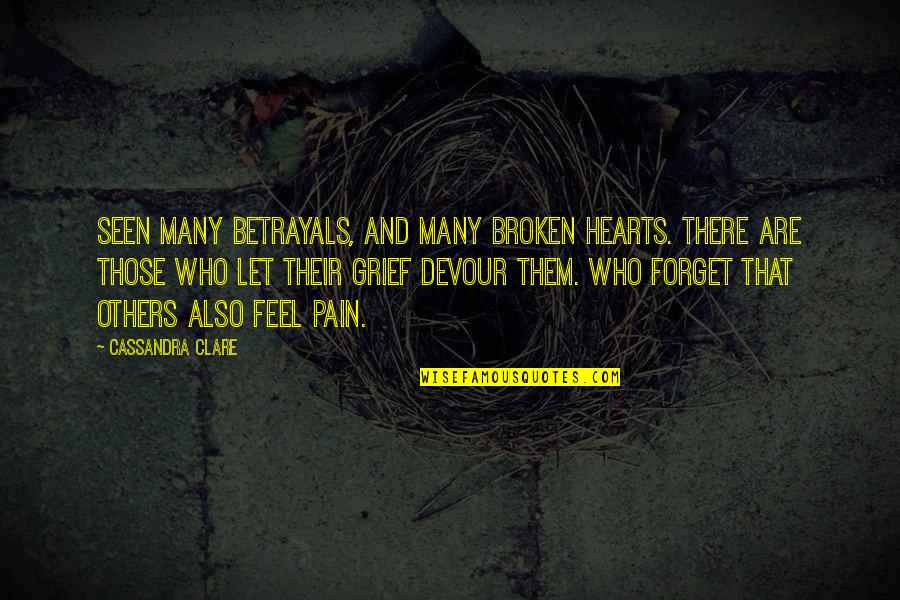 Grief And Pain Quotes By Cassandra Clare: Seen many betrayals, and many broken hearts. There