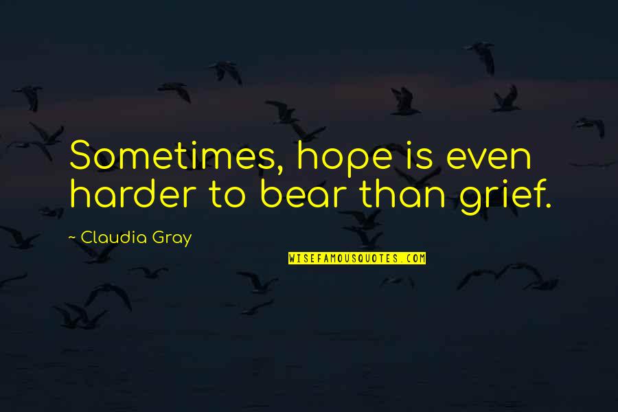 Grief And Pain Quotes By Claudia Gray: Sometimes, hope is even harder to bear than