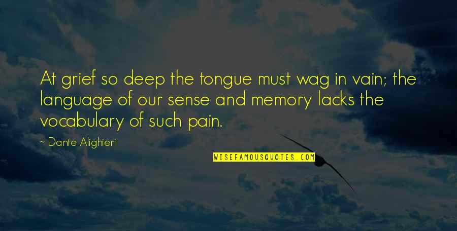 Grief And Pain Quotes By Dante Alighieri: At grief so deep the tongue must wag