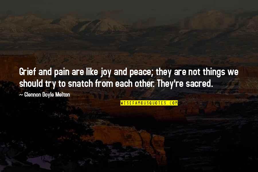 Grief And Pain Quotes By Glennon Doyle Melton: Grief and pain are like joy and peace;
