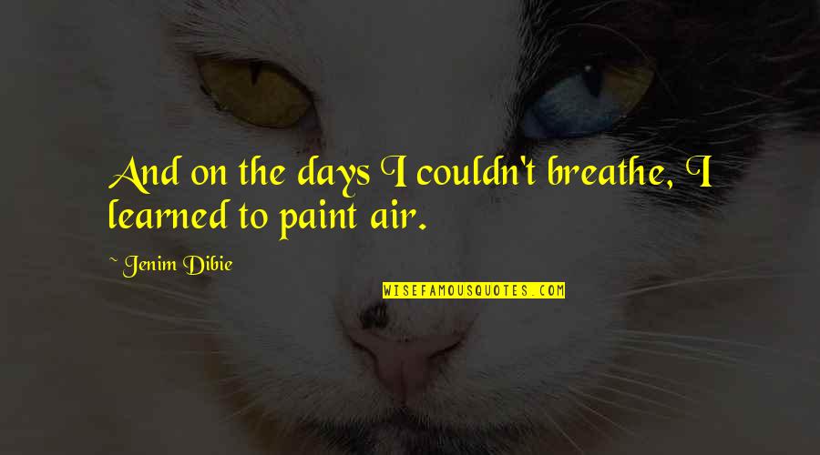 Grief And Pain Quotes By Jenim Dibie: And on the days I couldn't breathe, I