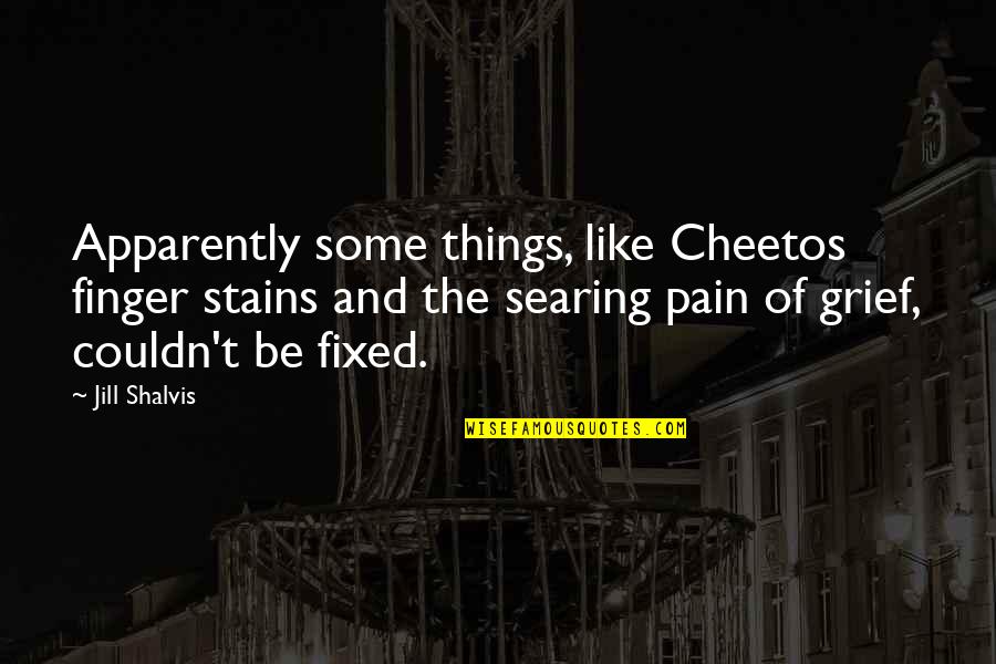 Grief And Pain Quotes By Jill Shalvis: Apparently some things, like Cheetos finger stains and