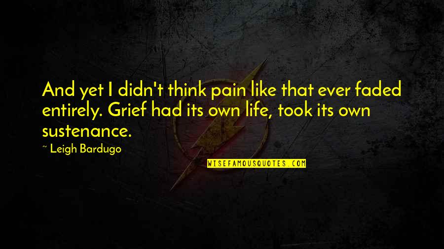 Grief And Pain Quotes By Leigh Bardugo: And yet I didn't think pain like that