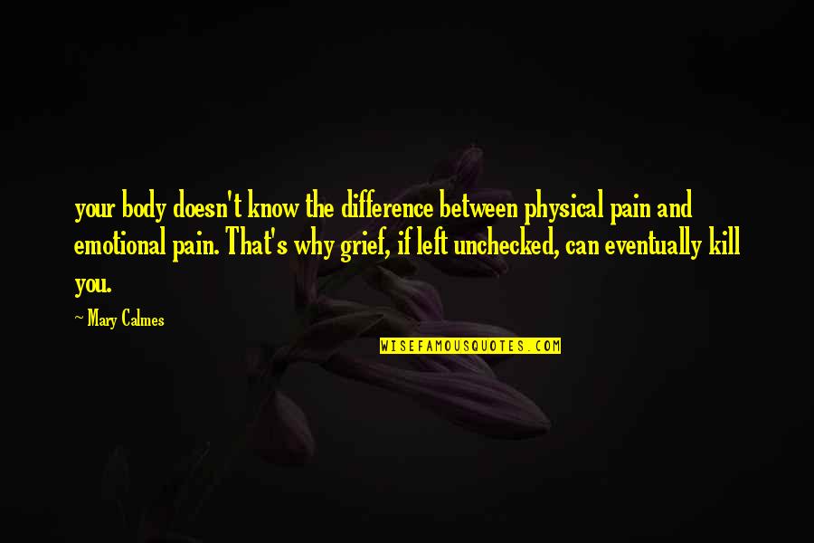 Grief And Pain Quotes By Mary Calmes: your body doesn't know the difference between physical