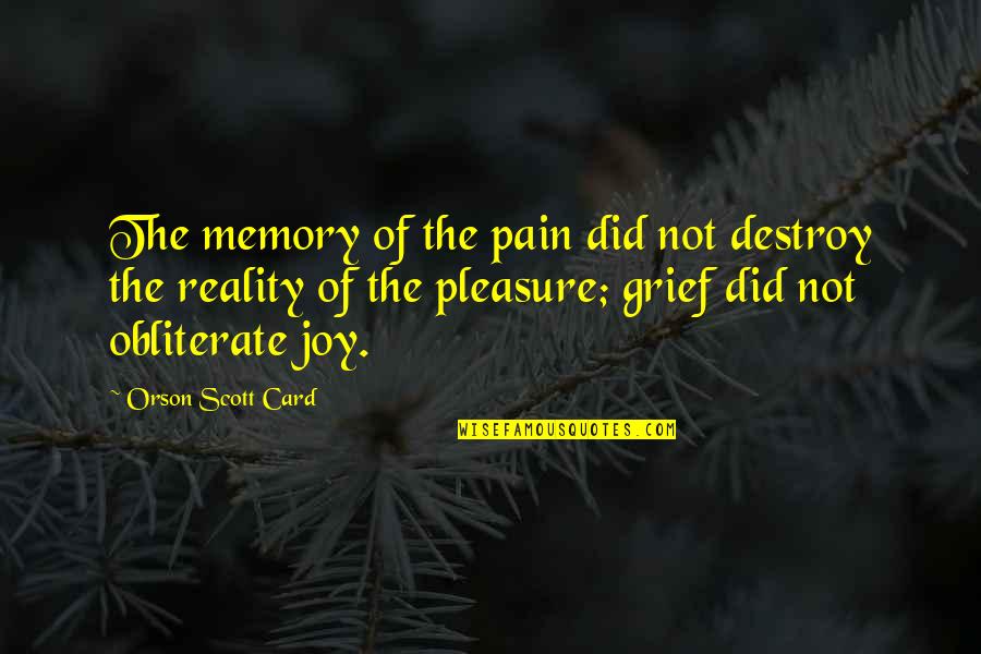 Grief And Pain Quotes By Orson Scott Card: The memory of the pain did not destroy