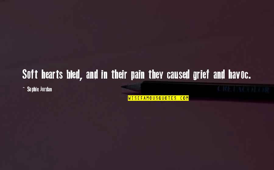 Grief And Pain Quotes By Sophie Jordan: Soft hearts bled, and in their pain they