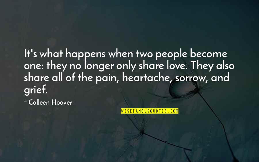 Grief And Sorrow Quotes By Colleen Hoover: It's what happens when two people become one: