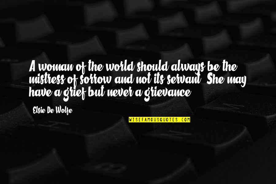 Grief And Sorrow Quotes By Elsie De Wolfe: A woman of the world should always be