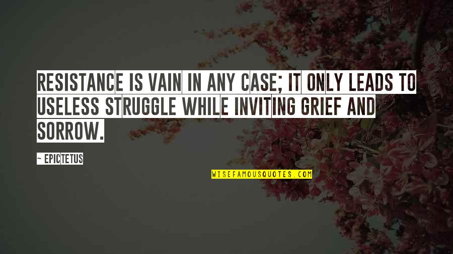 Grief And Sorrow Quotes By Epictetus: Resistance is vain in any case; it only