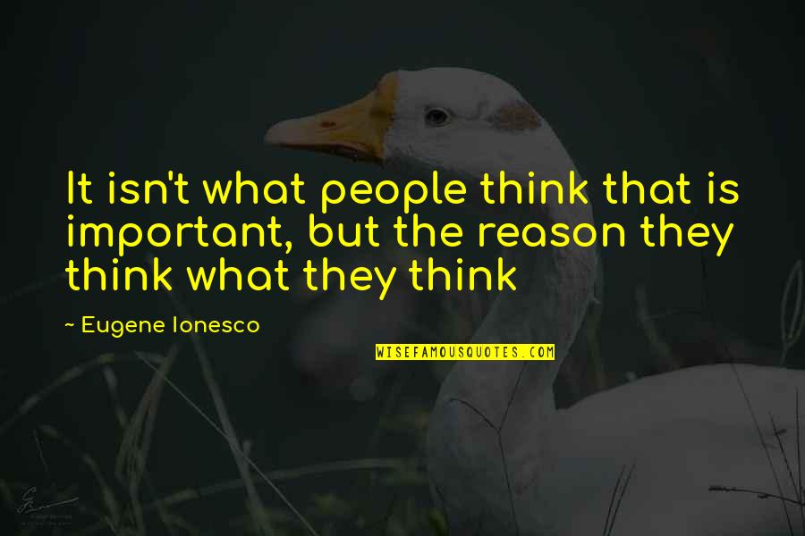 Grief And The Holidays Quotes By Eugene Ionesco: It isn't what people think that is important,