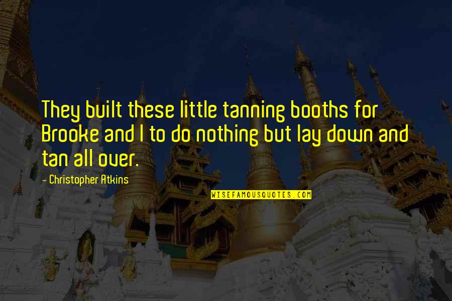 Grief And The Ocean Quotes By Christopher Atkins: They built these little tanning booths for Brooke Grief And The Ocean Quotes By Christopher Atkins: They built these little tanning booths for Brooke