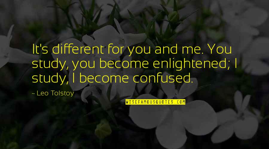 Grief And The Ocean Quotes By Leo Tolstoy: It's different for you and me. You study,