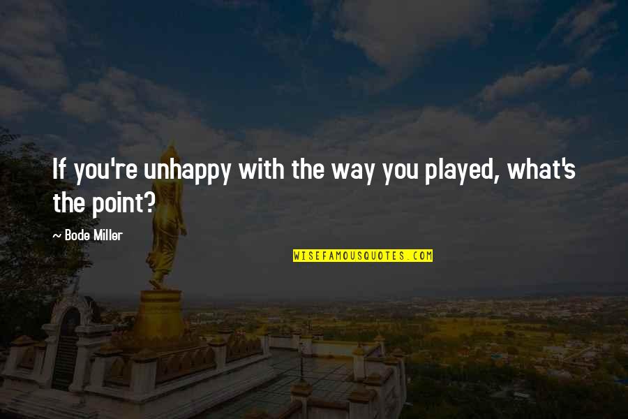 Grief Buddhist Quotes By Bode Miller: If you're unhappy with the way you played,