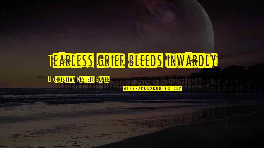 Grief Christian Quotes By Christian Nestell Bovee: Tearless grief bleeds inwardly