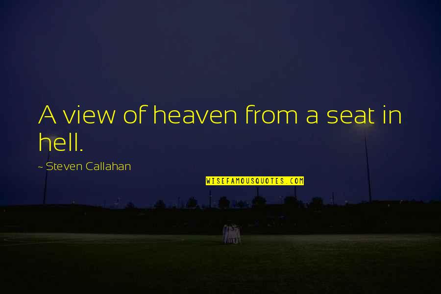 Grief Christmas Time Quotes By Steven Callahan: A view of heaven from a seat in