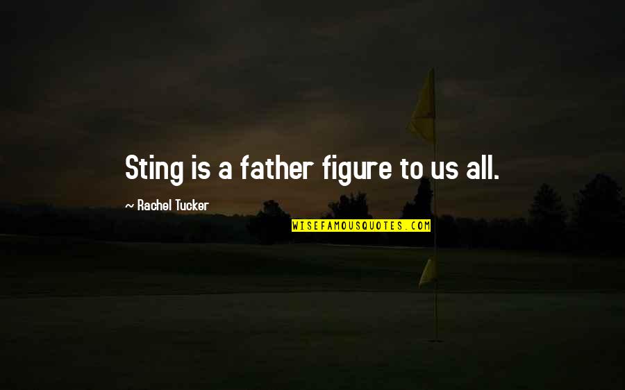 Grief During The Holidays Quotes By Rachel Tucker: Sting is a father figure to us all. Grief During The Holidays Quotes By Rachel Tucker: Sting is a father figure to us all.