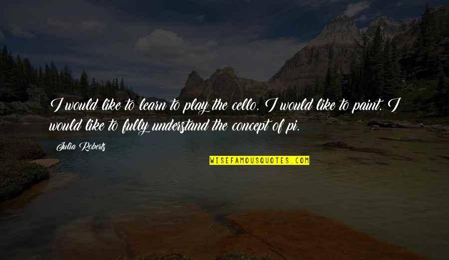 Grief For A Friend Quotes By Julia Roberts: I would like to learn to play the Grief For A Friend Quotes By Julia Roberts: I would like to learn to play the