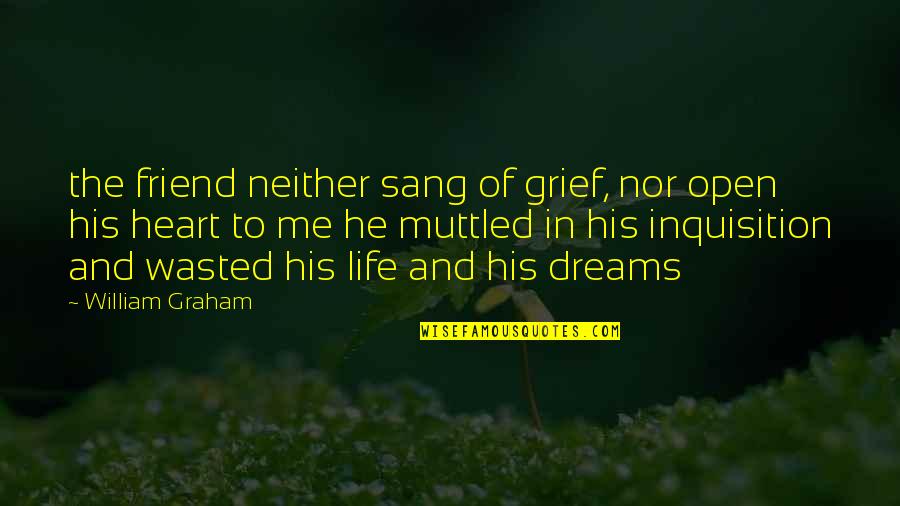 Grief For A Friend Quotes By William Graham: the friend neither sang of grief, nor open
