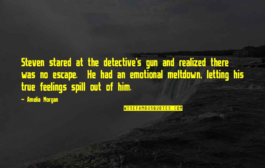 Grief Has No Time Limit Quotes By Amelia Morgan: Steven stared at the detective's gun and realized Grief Has No Time Limit Quotes By Amelia Morgan: Steven stared at the detective's gun and realized