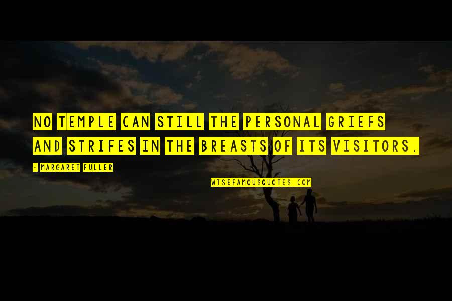 Grief Is Personal Quotes By Margaret Fuller: No temple can still the personal griefs and