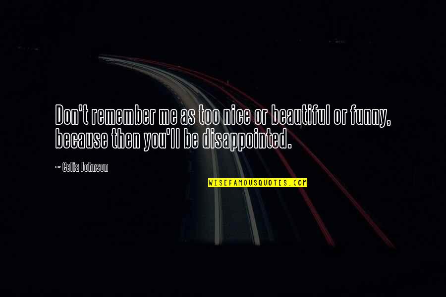 Grief Is The Last Act Of Love Quote Quotes By Celia Johnson: Don't remember me as too nice or beautiful
