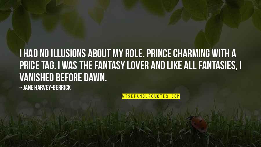 Grief Is The Price You Pay For Love Quotes By Jane Harvey-Berrick: I had no illusions about my role. Prince Grief Is The Price You Pay For Love Quotes By Jane Harvey-Berrick: I had no illusions about my role. Prince