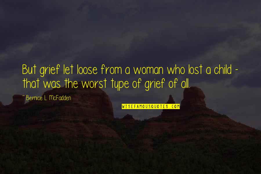 Grief Lost Of Child Quotes By Bernice L. McFadden: But grief let loose from a woman who