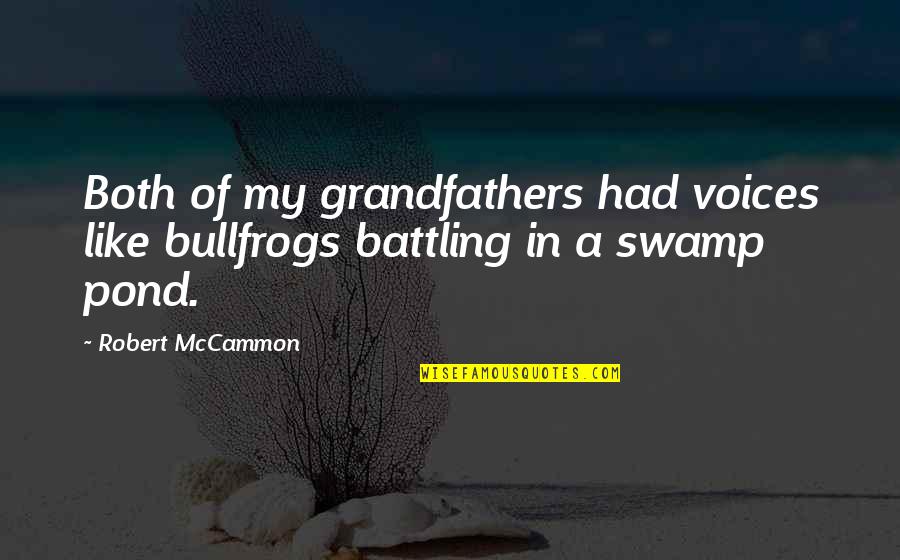 Grief Miscarriage Quotes By Robert McCammon: Both of my grandfathers had voices like bullfrogs