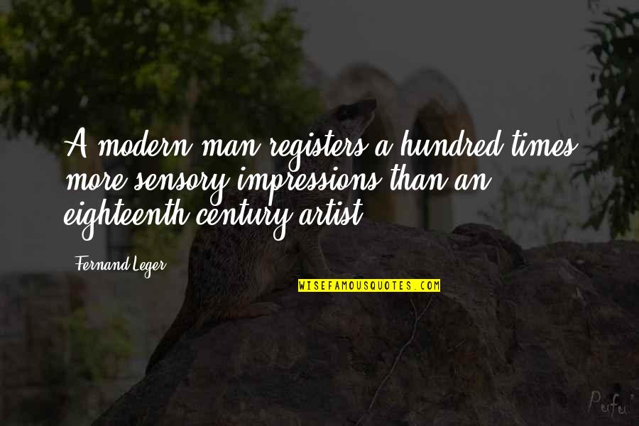 Grief Motivational Quotes By Fernand Leger: A modern man registers a hundred times more Grief Motivational Quotes By Fernand Leger: A modern man registers a hundred times more