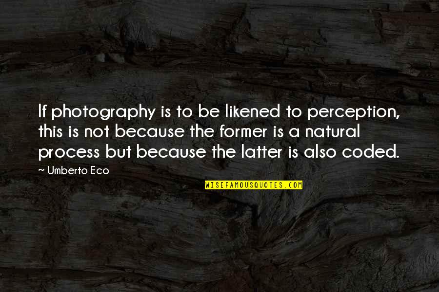 Grief Never Ends Quotes By Umberto Eco: If photography is to be likened to perception,
