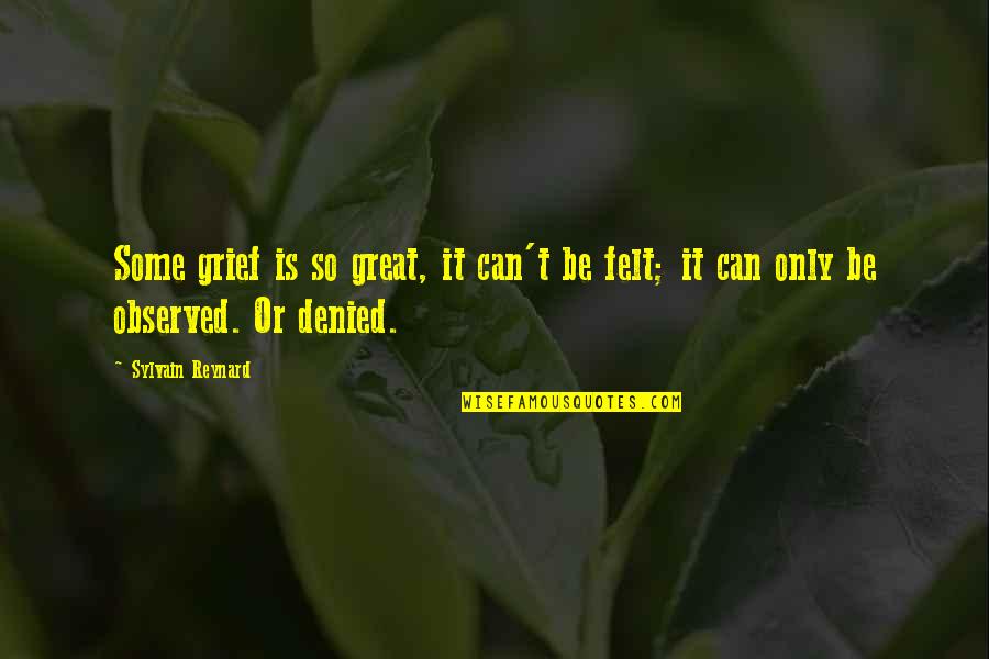 Grief Observed Quotes By Sylvain Reynard: Some grief is so great, it can't be