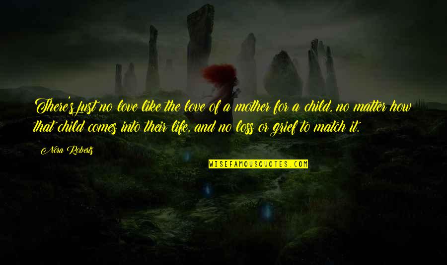 Grief Of A Child Quotes By Nora Roberts: There's just no love like the love of